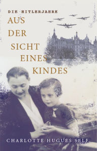 Title: Die Hitlerjahre Aus der Sicht Eines Kindes, Author: Charlotte Self