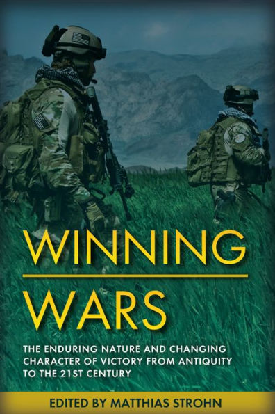 Winning Wars: the Enduring Nature and Changing Character of Victory from Antiquity to 21st Century