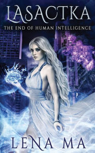 Title: Lasactka: The End of Human Intelligence, Author: Lena Ma