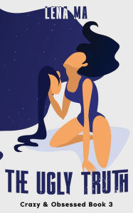 Title: The Ugly Truth: The Dark Side of Borderline Personality Disorder & The Emotional Mind, Author: Lena Ma