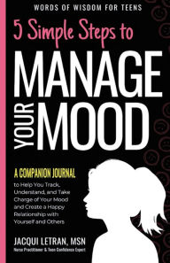 Title: 5 Simple Steps to Manage Your Mood - A Companion Journal: to Help You Track, Understand, and Take Charge of Your Mood and Create a Happy Relationship with Yourself and Others, Author: Jacqui Letran