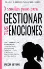 5 sencillos pasos para gestionar tus emociones: Una guï¿½a para las adolescentes: Cï¿½mo soltar los sentimientos negativos y crear una relaciï¿½n feliz contigo mismo y con los demï¿½s