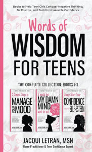 Title: Words of Wisdom for Teens (The Complete Collection, Books 1-3): Books to Help Teen Girls Conquer Negative Thinking, Be Positive, and Live with Confidence, Author: Jacqui Letran