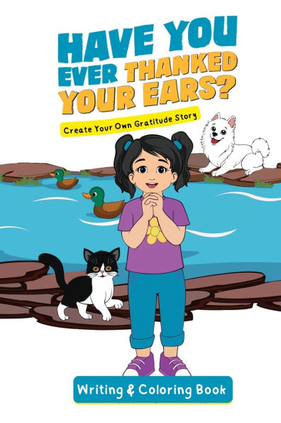 Have You Ever Thanked Your Ears?: Create Your Own Gratitude Story Writing and Coloring Book