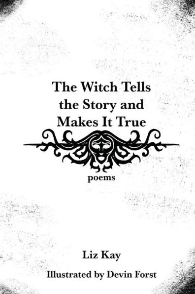 the Witch Tells Story and Makes It True: Poems