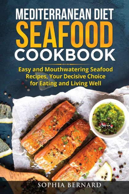 Mediterranean Diet Seafood Cookbook: Easy and Mouthwatering Seafood ...