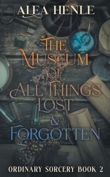 The Museum of All Things Lost & Forgotten: An Ordinary Sorcery Story