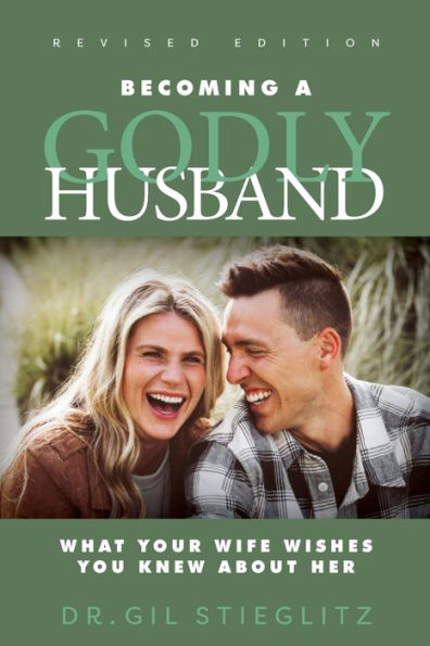 Becoming a Godly Husband 2023 Revised Edition: What Your Wife Wishes You Knew about Her