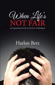 Title: When Life's Not Fair, Author: Harlan Betz