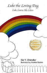 Title: Luke the Loving Dog: Luke Learns His Colors, Author: Sia Y Chandler