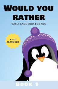Title: Would You Rather: Family Game Book for Kids 6-12 Years Old Book 1, Author: Kabukuma Kids