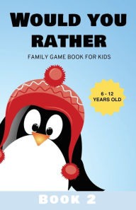 Title: Would You Rather: Family Game Book for Kids 6-12 Years Old Book 2, Author: Kabukuma Kids
