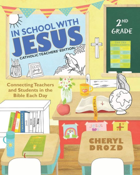 In School With Jesus: 2nd Grade: Connecting Teachers and Students in the Bible Each Day