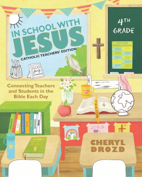 In School With Jesus: 4th Grade: Connecting Teachers and Students in the Bible Each Day
