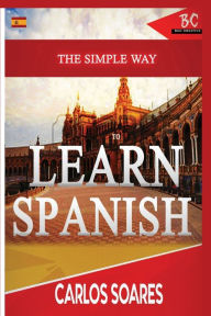 Title: The Simple Way to Learn Spanish, Author: Carlos Soares