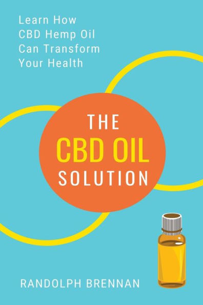The CBD Oil Solution: Learn How Hemp Might Just Be Answer For Pain Relief, Anxiety, Diabetes and Other Health Issues!