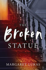Title: The Broken Statue, Author: Margaret Lukas