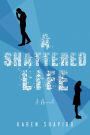 A Shattered Life: A Novel