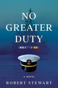 Title: No Greater Duty: a novel, Author: Robert Stewart