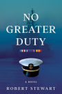 No Greater Duty: a novel