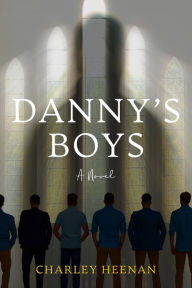 Title: Danny's Boys: a novel, Author: Charley Heenan