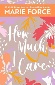 Title: How Much I Care, Author: Marie Force