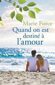 Title: Quand on est destiné à l'amour, Author: Marie Force