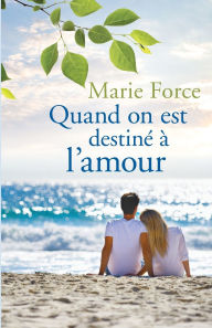 Title: Quand on est destiné à l'amour, Author: Marie Force