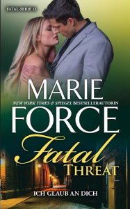 Title: Fatal Threat - Ich glaub an dich, Author: Marie Force