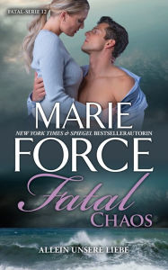 Title: Fatal Chaos - Allein unsere Liebe, Author: Marie Force