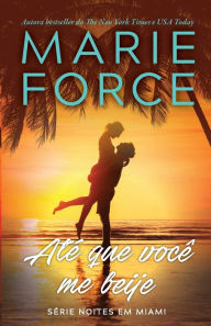 Title: Até que você me beije, Author: Marie Force