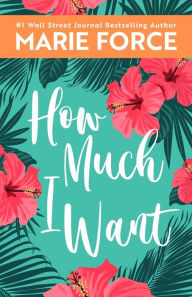 Title: How Much I Want, Author: Marie Force
