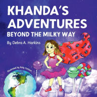 Title: Khanda's Adventures Beyond the Milky Way: A children's imaginative, anti-bullying, and humorous story of a young girl who loves candy, Author: Debra Harkins