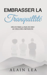 Title: Embrasser La Tranquillitï¿½, Author: Alain Lea