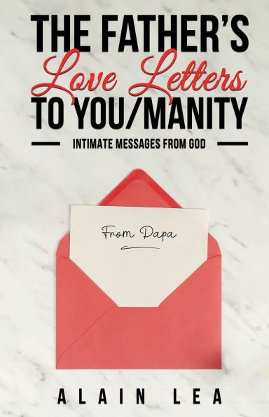 The Father's Love Letters to YOU/manity: Intimate Messages From GOD