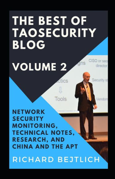 The Best of TaoSecurity Blog, Volume 2: Network Security Monitoring, Technical Notes, Research, and China and the Advanced Persistent Threat