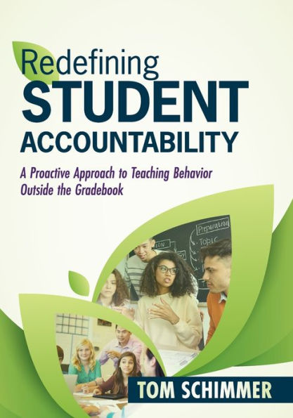 Redefining student Accountability: A Proactive Approach to teaching Behavior Outside the Gradebook (Your guide improving learning by and nurturing positive behavior)