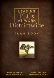 Title: Leading PLCs at Work® Districtwide Plan Book: (A school district leadership plan book for continuous improvement in a PLC), Author: Robert Eaker