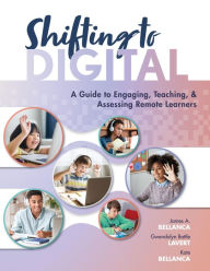 Title: Shifting to Digital: A Guide to Engaging, Teaching, and Assessing Remote Learners (Create synchronous instruction for student engagement and enrichment), Author: James A. Bellanca