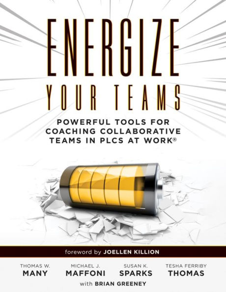 Energize Your Teams: Powerful Tools for Coaching Collaborative Teams PLCs at Work® (A Comprehensive Guide Leading to Reach Their Full Potential)