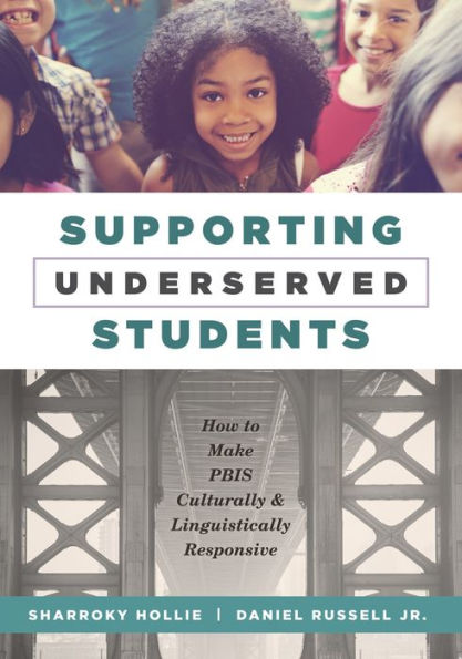 Supporting Underserved Students: How to Make PBIS Culturally and Linguistically Responsive (PBIS-Compatible Resources for Teaching)