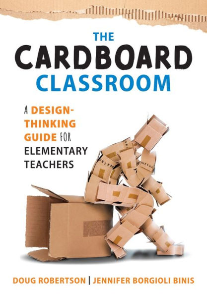 Cardboard Classroom: A Design-Thinking Guide for Elementary Teachers (The Best Educators Resource Design Thinking with Comprehensive Examples)