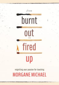 Ebook kostenlos download deutsch From Burnt Out to Fired Up: Reigniting Your Passion for Teaching