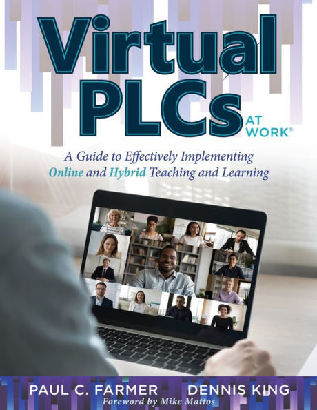 Virtual PLCs at Work®: A Guide to Effectively Implementing Online and Hybrid Teaching and Learning (Tools, Tips, and Best Practices for Virtual Professional Learning Communities)