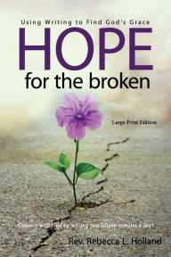 Title: Hope for the Broken: Using Writing to Find God's Grace, Author: Rebecca L Holland