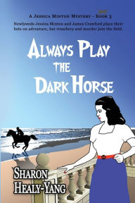 Title: Always Play the Dark Horse, Author: Sharon Healy-Yang