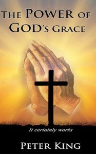 Title: The Power of God's Grace, Author: Peter King