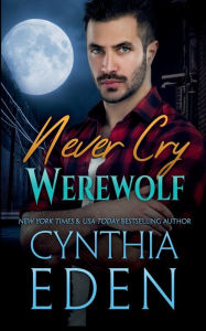 Title: Never Cry Werewolf, Author: Cynthia Eden
