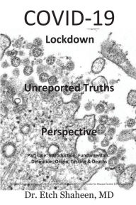 Free textbooks online download COVID-19 Lockdown Unreported Truths Perspective: Part 1: Introduction, Fundamentals: Definition, Origin, Testing & Deaths (English literature) by M. D. Dr. Etch Shaheen 9781952827006 iBook