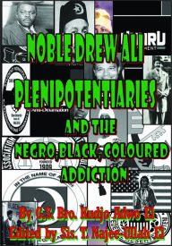 Title: Noble Drew Ali Plenipotentiaries: And the Negro, Black and Coloured Addiction, Author: Kudjo Adwo El